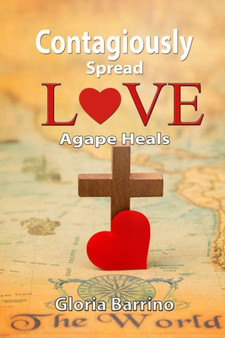 Contagiously SPREAD LOVE AGAPE : A Love That Heals