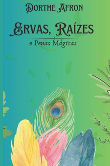 Ervas, Raizes e Penas Magicas