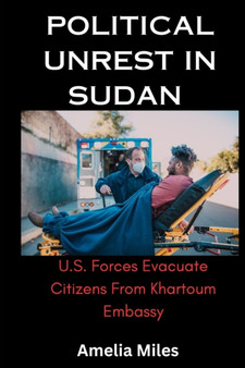 Political Unrest in Sudan : U.S. Forces Evacuate Citizens From Khartoum Embassy