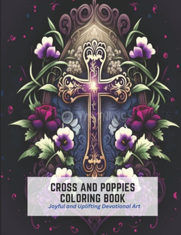 Cross and Poppies Coloring Book : Joyful and Uplifting Devotional Art