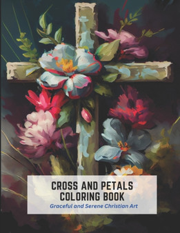 Cross and Petals Coloring Book : Graceful and Serene Christian Art