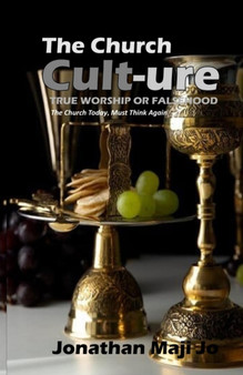 The Church Cult-ure : TRUE WORSHIP OR FALSEHOOD: The Church Today, Must Think Again