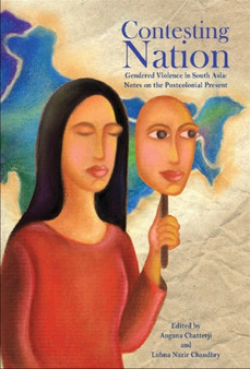 Contesting Nation (Gendered Violence in South Asia: Notes on the Postcolonial Present