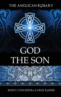 The Anglican Rosary : God the Son: Devotions and Prayers for 33 Names of Jesus