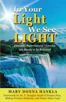 In Your Light We See LIGHT : Heaven's Supernatural Victories Are Ready To Be Released