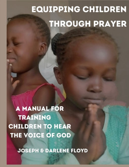 Equipping Children Through Prayer : A Manual For Training Children In Hearing The Voice Of God