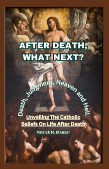 After Death, What Next? : Unveiling The Catholic Beliefs On Life After Death