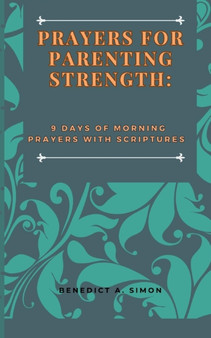 Prayers for Parenting Strength : 9 Days of Morning Prayers with Scriptures