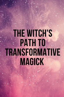 The Witch's Path to Transformative Magick