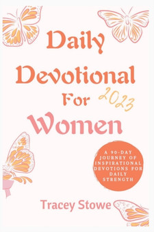 Daily Devotional For Women 2023 : A 90-Day Journey of Inspirational Devotions for Daily Strength