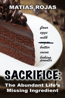 Sacrifice : The Abundant Life's Missing Ingredient