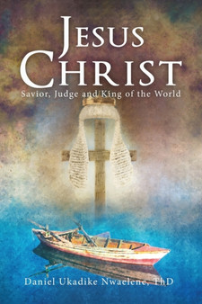 Jesus Christ : Savior, Judge and King of the World