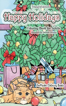 Happy Holidays Coloring Book for Adults Travel Edition : 5x8 Adult Coloring Book With Holiday Scenes, Christmas Trees, Cookies and Food, Santa Clause, Presents, Ornaments, and More for Relaxation and by Zenmaster Coloring Book - Paperback