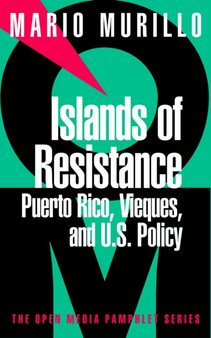 Islands Of Resistance : Vieques, Puerto Rico and US Policy
