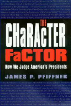 The Character Factor : How We Judge America's Presidents