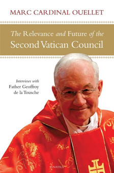 The Relevance and Future of the Second Vatican Council : Interviews with Father Geoffroy de la Tousche