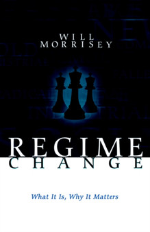 Regime Change : What It Is, Why It Matters