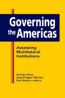 Governing the Americas : Assessing Multilateral Institutions