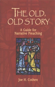 Old, Old Story, The : A Guide for Narrative Preaching