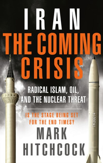 Iran: The Coming Crisis : Radical Islam, Oil, and the Nuclear Threat