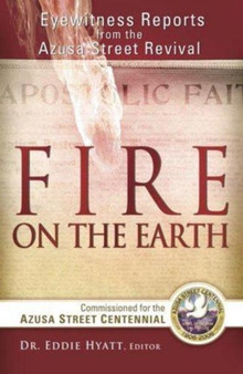 Fire on the Earth : Eyewitness Reports from the Azusa Street Revival