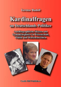Kardinalfragen an Deutschlands Politiker : Autobiographische Skizzen und Gedankensplitter zu Wissenschaft, Politik und Menschenrechten