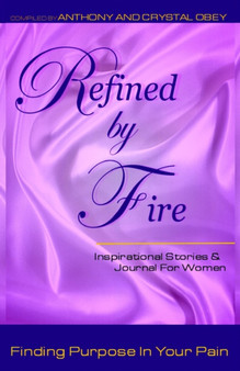Refined by Fire : Finding Purpose in Your Pain