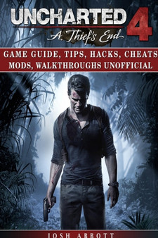 Uncharted 4 a Thiefs End Game Guide, Tips, Hacks, Cheats Mods, Walkthroughs Unofficial by Josh Abbott - Paperback