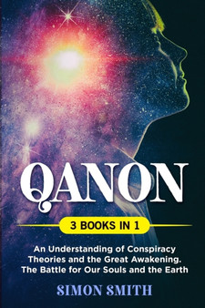 QAnon (3 Books in 1) : An Understanding of Conspiracy Theories and the Great Awakening. The Battle for Our Souls and the Earth