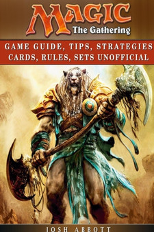 Magic the Gathering Game Guide, Tips, Strategies Cards, Rules, Sets Unofficial by Josh Abbott - Paperback