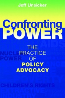 Confronting Power : The Practice of Policy Advocacy