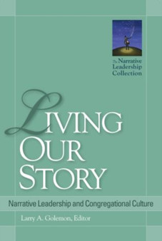 Living Our Story : Narrative Leadership and Congregational Culture
