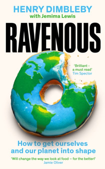 Ravenous : How to get ourselves and our planet into shape by Henry Dimbleby - Hardback