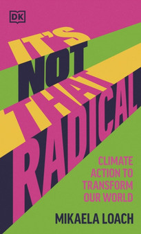 It's Not That Radical : Climate Action to Transform Our World by Mikaela Loach - Hardback