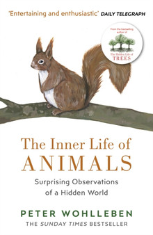 The Inner Life of Animals : Surprising Observations of a Hidden World by Peter Wohlleben - Paperback