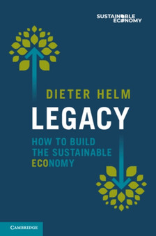 Legacy : How to Build the Sustainable Economy by Dieter Helm - Paperback