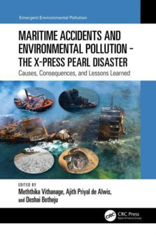 Maritime Accidents and Environmental Pollution - The X-Press Pearl Disaster : Causes, Consequences, and Lessons Learned by Meththika Vithanage - Hardback