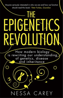 The Epigenetics Revolution : How Modern Biology is Rewriting our Understanding of Genetics, Disease and Inheritance by Nessa Carey - Paperback
