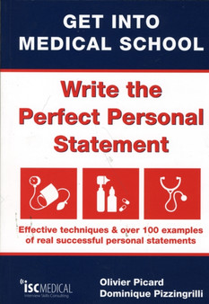 Get into Medical School - Write the Perfect Personal Statement : Effective Techniques & Over 100 Examples of Real Successful Personal Statements by Olivier Picard - Paperback