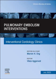 Pulmonary Embolism Interventions, An Issue of Interventional Cardiology Clinics : Volume 12-3 by Vikas Aggarwal - Hardback