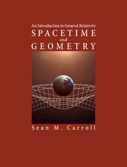 Spacetime and Geometry : An Introduction to General Relativity by Sean M. Carroll - Hardback Spacetime and Geometry : An Introduction to General Relativity by Sean M. Carroll - Hardback