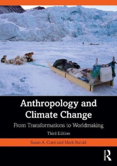 Anthropology and Climate Change : From Transformations to Worldmaking by Susan A. Crate - Paperback