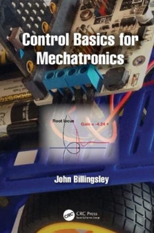 Control Basics for Mechatronics by John Billingsley - Hardback