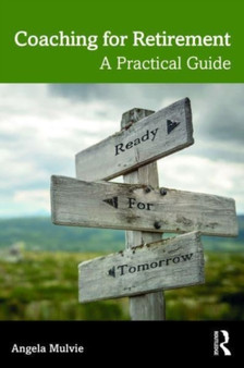 Coaching for Retirement : A Practical Guide by Angela Mulvie - Paperback