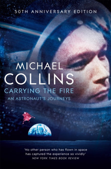 Carrying the Fire : An Astronaut's Journeys by Michael Collins - Paperback