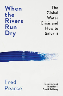 When the Rivers Run Dry : The Global Water Crisis and How to Solve It by Fred Pearce - Paperback