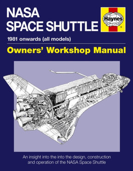 NASA Space Shuttle Owners' Workshop Manual : An insight into the design, construction and operation of the NASA Space Shuttle by David Baker - Hardback