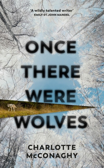 Once There Were Wolves : The instant NEW YORK TIMES bestseller by Charlotte McConaghy - Paperback