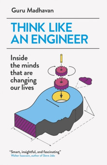 Think Like An Engineer : Inside the Minds that are Changing our Lives by Guru Madhavan - Paperback