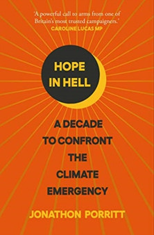 Hope in Hell : A decade to confront the climate emergency by Jonathon Porritt - Paperback